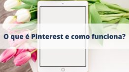 O que é Pinterest e como funciona?